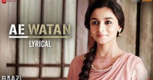 Read more about the article Ae Watan – Lyrical | Raazi | Alia Bhatt & Vicky Kaushal | Arijit Singh | Shankar Ehsaan Loy | Gulzar